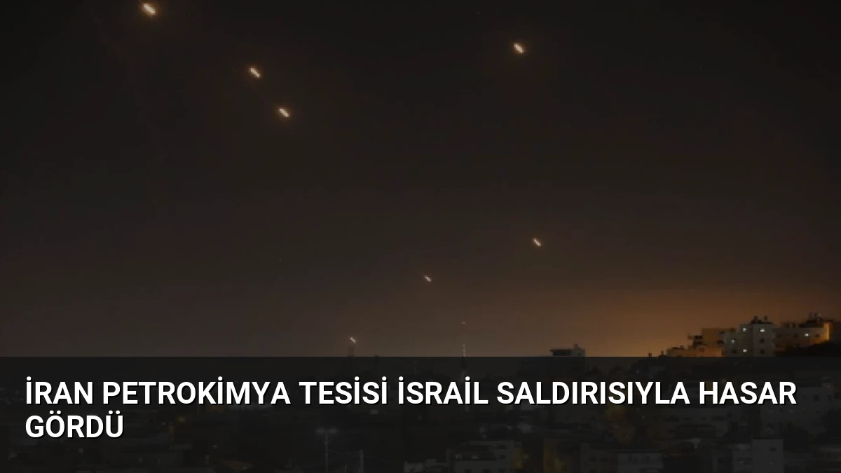 İran Petrokimya Tesisi İsrail Saldırısıyla Hasar Gördü