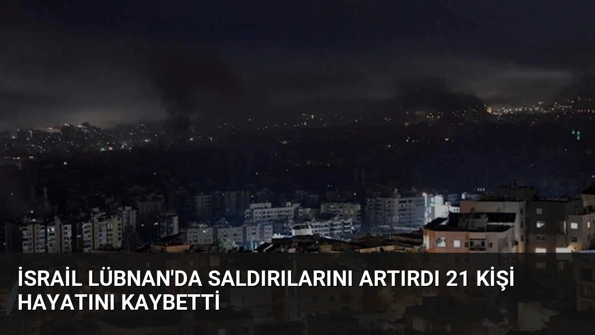 İsrail Lübnan’da Saldırılarını Artırdı 21 Kişi Hayatını Kaybetti
