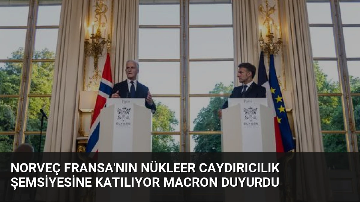 Norveç Fransa’nın Nükleer Caydırıcılık Şemsiyesine Katılıyor Macron Duyurdu