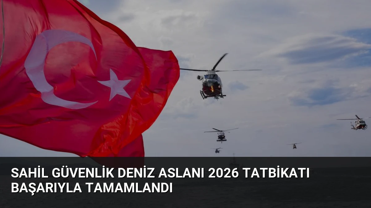 Sahil Güvenlik Deniz Aslanı 2026 Tatbikatı Başarıyla Tamamlandı