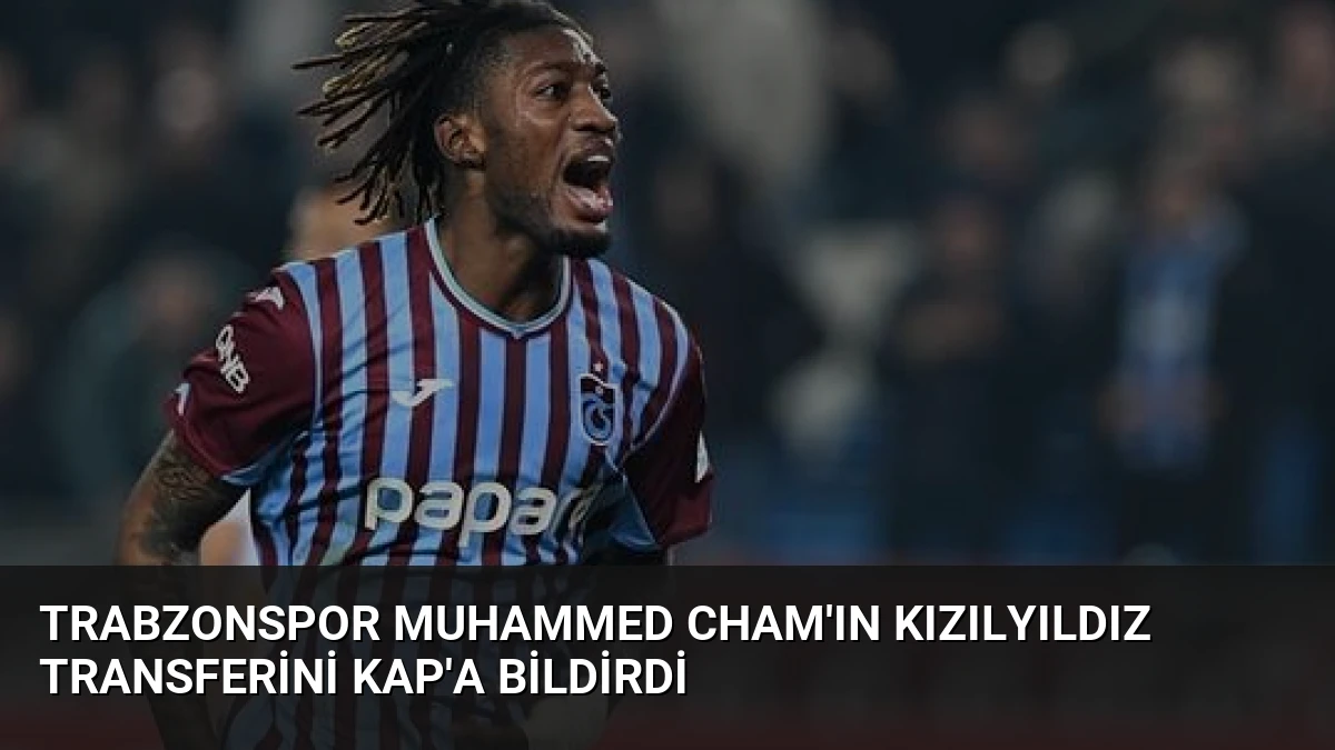 Trabzonspor Muhammed Cham’ın Kızılyıldız Transferini KAP’a Bildirdi