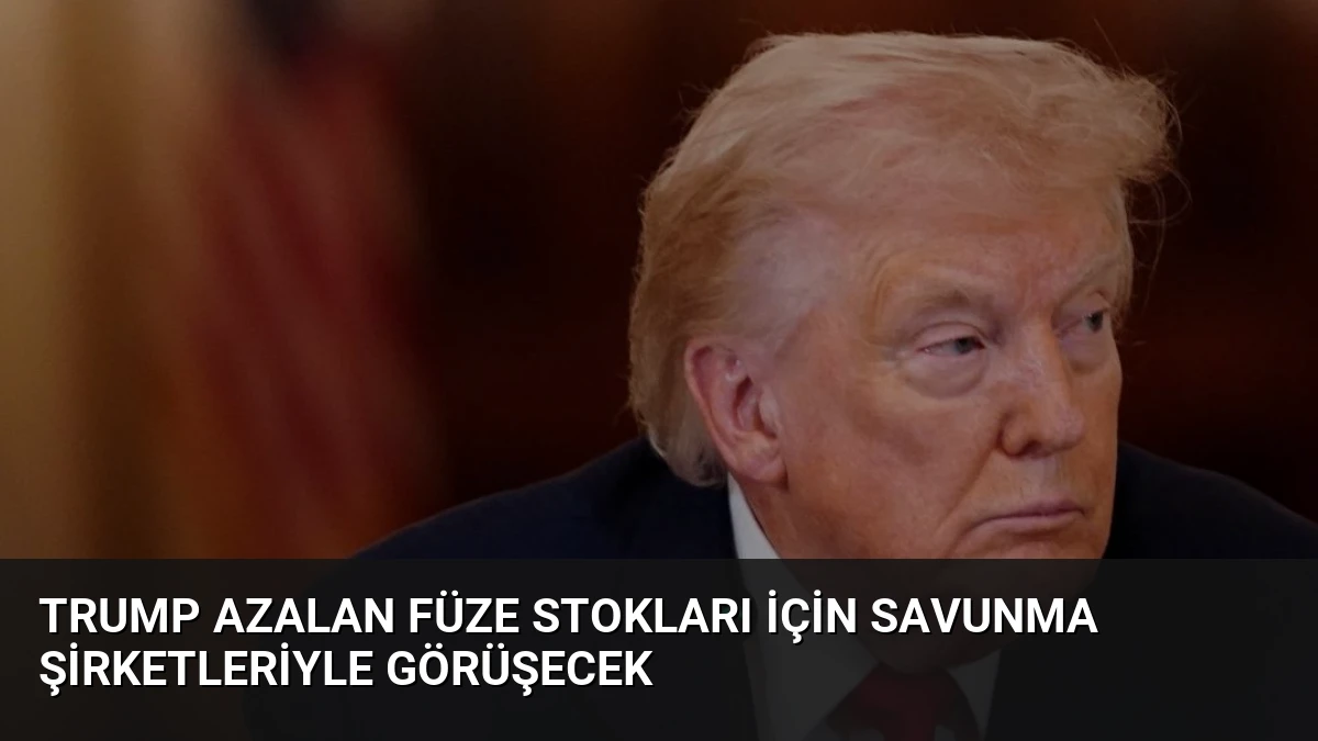Trump Azalan Füze Stokları İçin Savunma Şirketleriyle Görüşecek