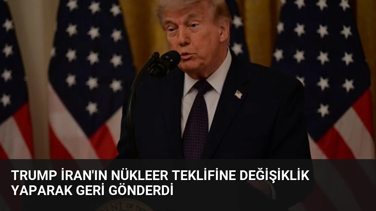 Trump İran’ın Nükleer Teklifine Değişiklik Yaparak Geri Gönderdi