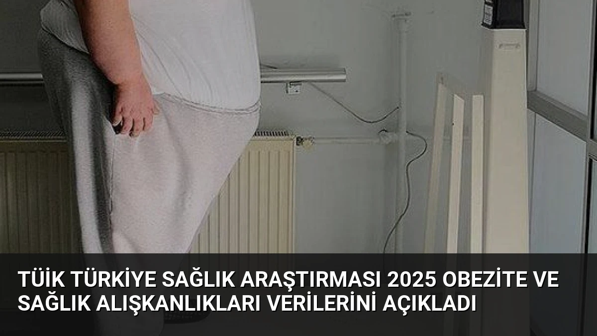 TÜİK Türkiye Sağlık Araştırması 2025 Obezite ve Sağlık Alışkanlıkları Verilerini Açıkladı