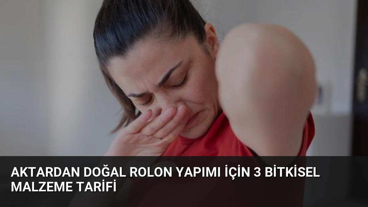 Aktardan Doğal Rolon Yapımı İçin 3 Bitkisel Malzeme Tarifi