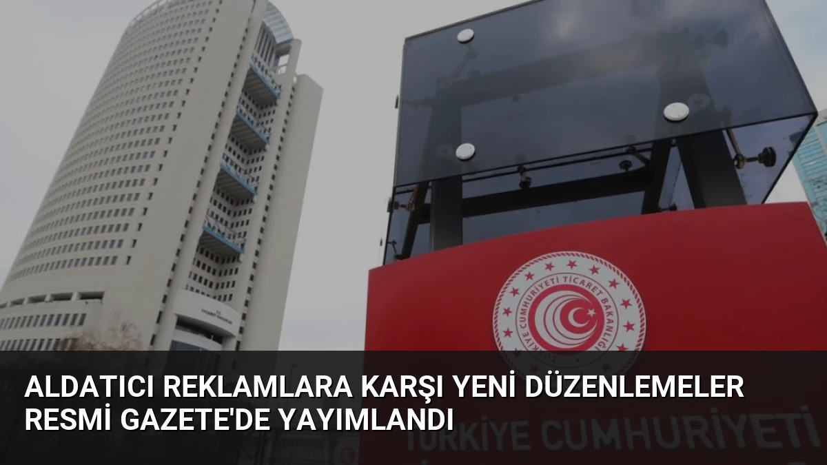 Aldatıcı Reklamlara Karşı Yeni Düzenlemeler Resmi Gazete’de Yayımlandı