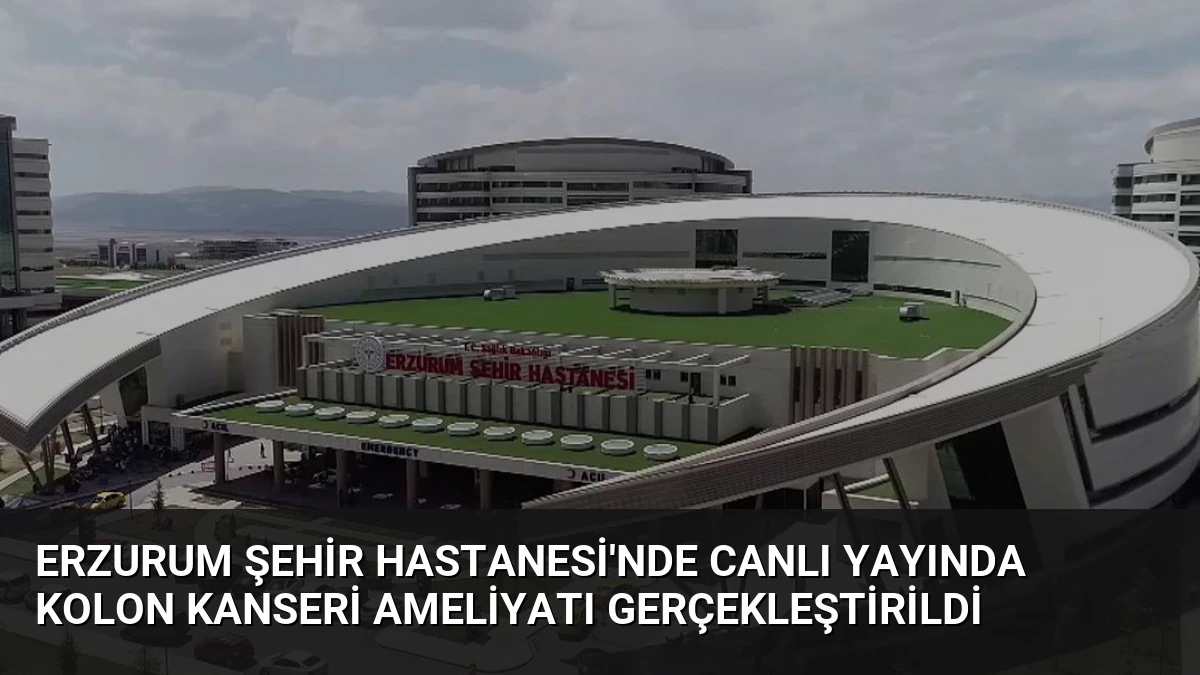 Erzurum Şehir Hastanesi’nde Canlı Yayında Kolon Kanseri Ameliyatı Gerçekleştirildi