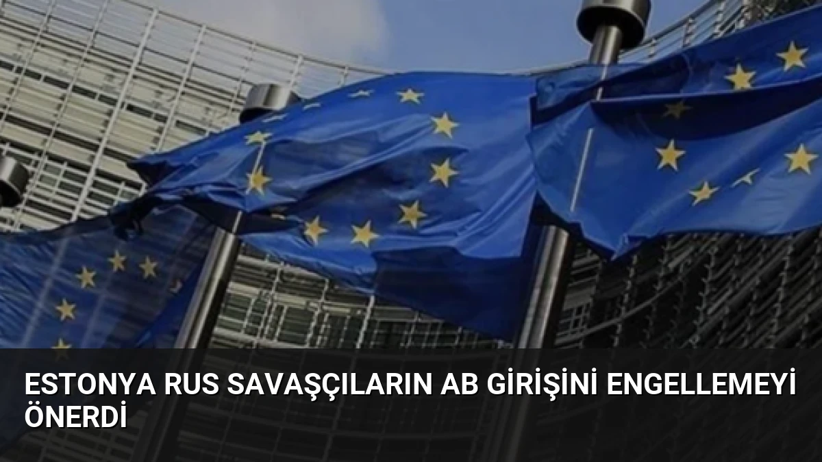 Estonya Rus Savaşçıların AB Girişini Engellemeyi Önerdi