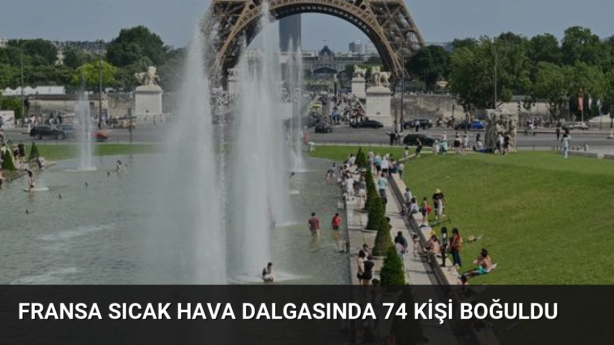 Fransa Sıcak Hava Dalgasında 74 Kişi Boğuldu