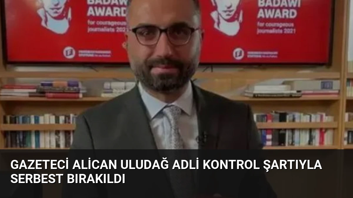 Gazeteci Alican Uludağ Adli Kontrol Şartıyla Serbest Bırakıldı