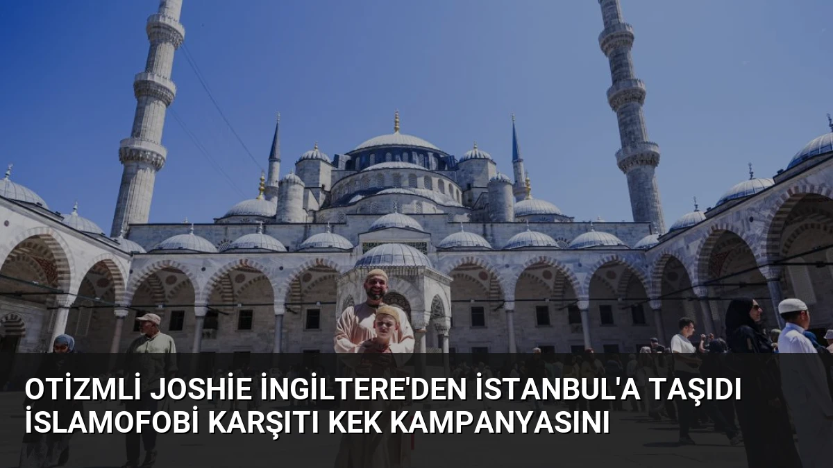 Otizmli Joshie İngiltere’den İstanbul’a Taşıdı İslamofobi Karşıtı Kek Kampanyasını