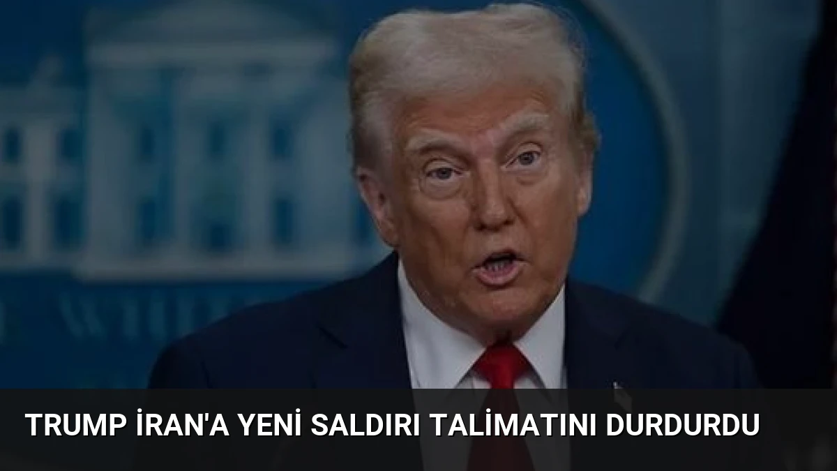 Trump İran’a Yeni Saldırı Talimatını Durdurdu