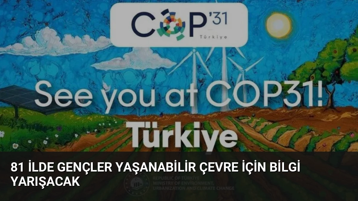 81 İlde Gençler Yaşanabilir Çevre İçin Bilgi Yarışacak
