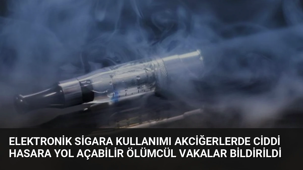 Elektronik Sigara Kullanımı Akciğerlerde Ciddi Hasara Yol Açabilir Ölümcül Vakalar Bildirildi