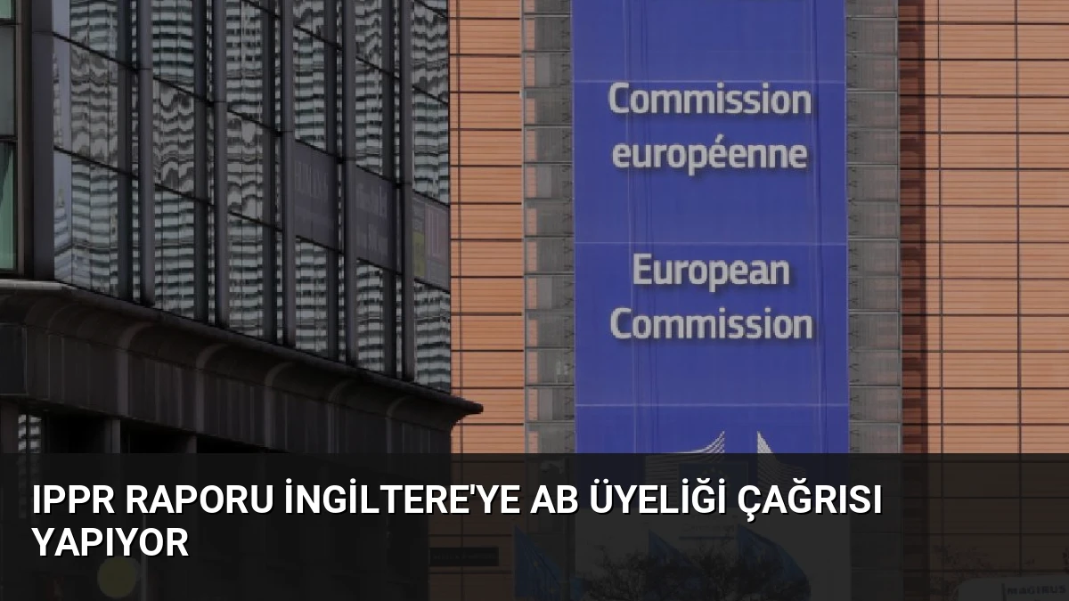 IPPR Raporu İngiltere’ye AB Üyeliği Çağrısı Yapıyor