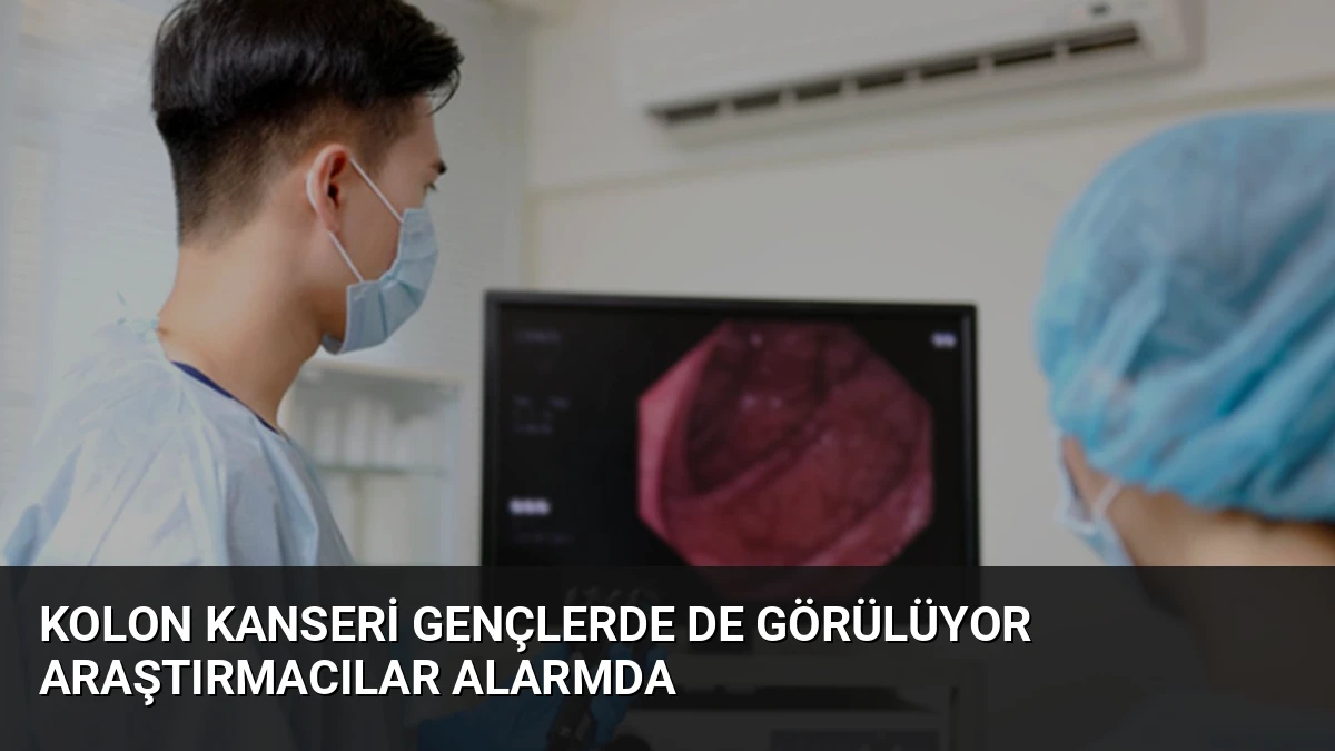 Kolon Kanseri Gençlerde de Görülüyor Araştırmacılar Alarmda