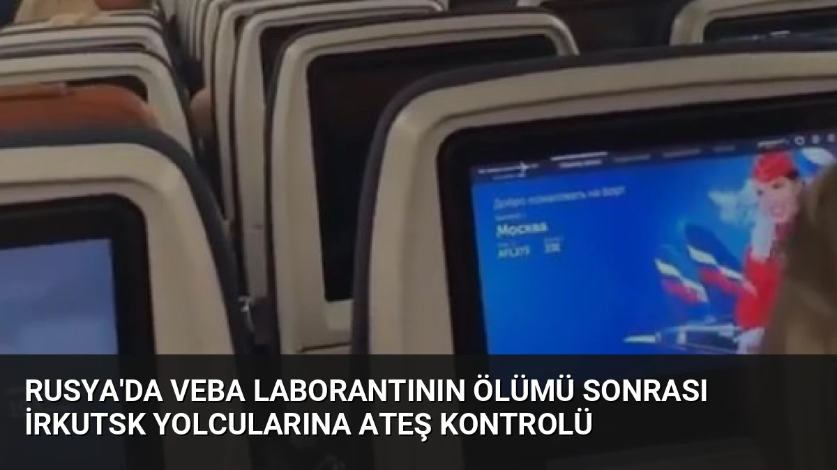 Rusya’da Veba Laborantının Ölümü Sonrası İrkutsk Yolcularına Ateş Kontrolü