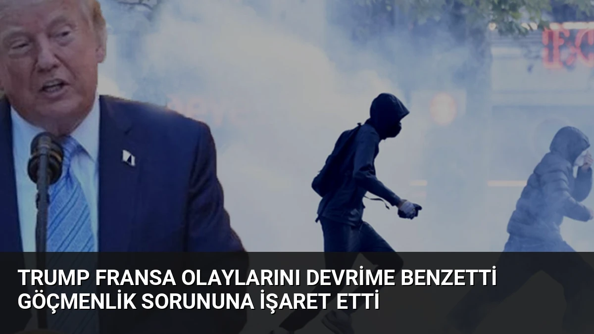 Trump Fransa Olaylarını Devrime Benzetti Göçmenlik Sorununa İşaret Etti