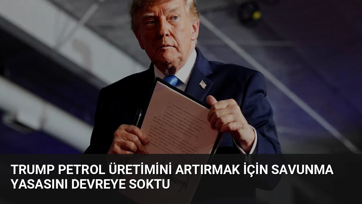 Trump Petrol Üretimini Artırmak İçin Savunma Yasasını Devreye Soktu