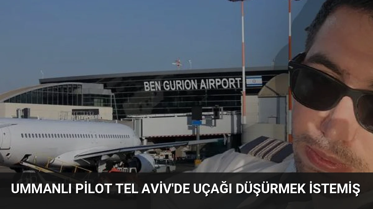 Ummanlı Pilot Tel Aviv’de Uçağı Düşürmek İstemiş